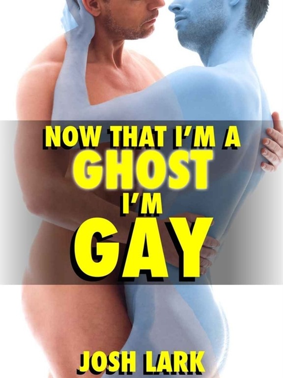 Now that I'm a ghost, I'm Gay
