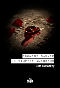 Comment sauver un vampire amoureux ?