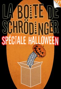 La Boîte de Schrödinger - Spéciale Halloween