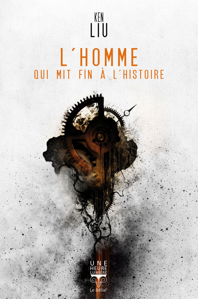 L'Homme qui mit fin à l'Histoire de Ken Liu