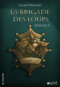 La brigade des loups de Lilian Peschet